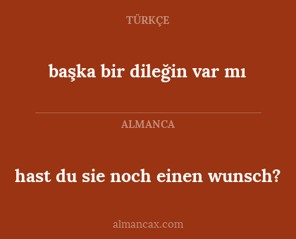 hast du sie noch einen wunsch? - başka bir dileğin var mı