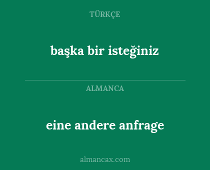 eine andere anfrage - başka bir isteğiniz