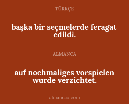 başka bir seçmelerde feragat edildi. - auf nochmaliges vorspielen wurde verzichtet.