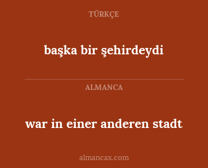 war in einer anderen stadt - başka bir şehirdeydi