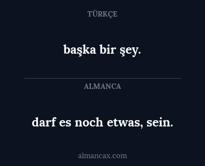 darf es noch etwas, sein. - başka bir şey.