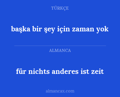 für nichts anderes ist zeit - başka bir şey için zaman yok
