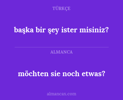 başka bir şey ister misiniz? - möchten sie noch etwas?