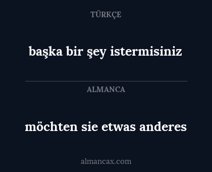 möchten sie etwas anderes - başka bir şey istermisiniz