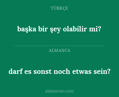 darf es sonst noch etwas sein? - başka bir şey olabilir mi?