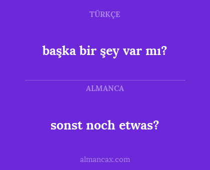başka bir şey var mı? - sonst noch etwas?