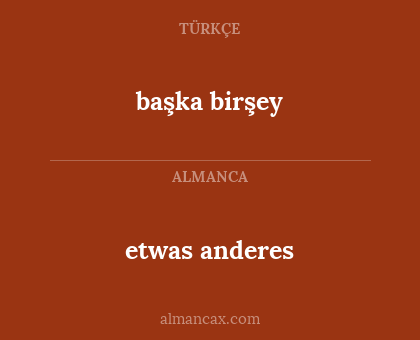 etwas anderes - başka birşey