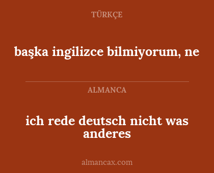 başka ingilizce bilmiyorum, ne - ich rede deutsch nicht was anderes