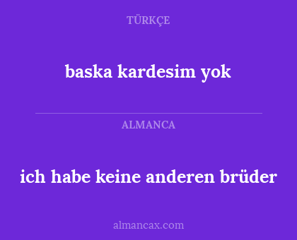 ich habe keine anderen brüder - baska kardesim yok