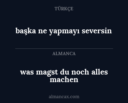 was magst du noch alles machen - başka ne yapmayı seversin