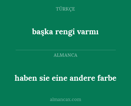 haben sie eine andere farbe - başka rengi varmı