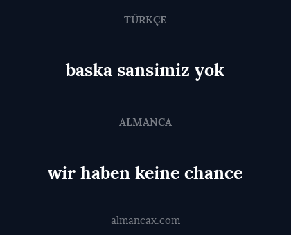 baska sansimiz yok - wir haben keine chance