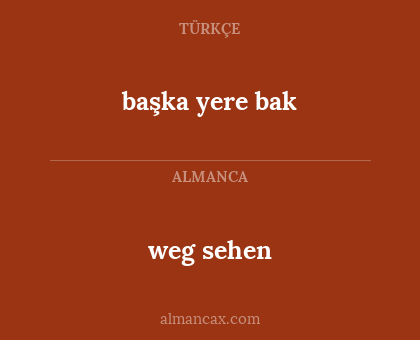 başka yere bak - weg sehen
