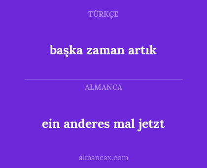 başka zaman artık - ein anderes mal jetzt