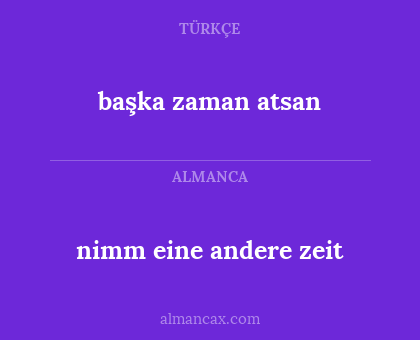 nimm eine andere zeit - başka zaman atsan