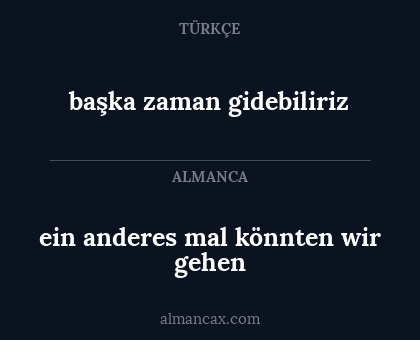 başka zaman gidebiliriz - ein anderes mal könnten wir gehen