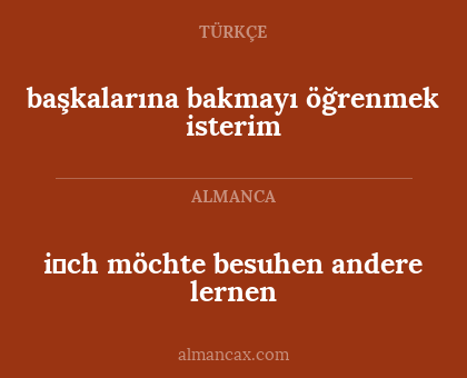 başkalarına bakmayı öğrenmek isterim - i̇ch möchte besuhen andere lernen