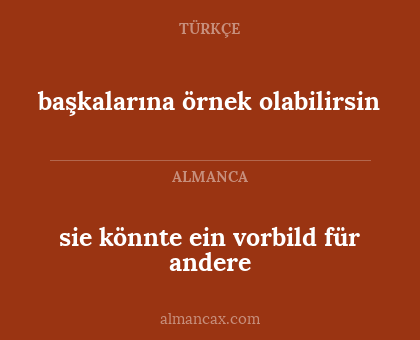 başkalarına örnek olabilirsin - sie könnte ein vorbild für andere