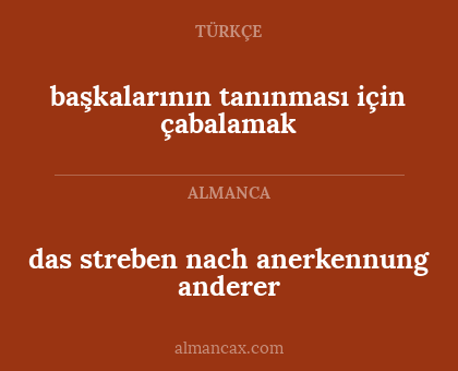 das streben nach anerkennung anderer - başkalarının tanınması için çabalamak