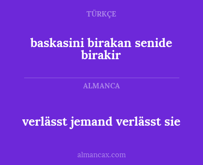 verlässt jemand verlässt sie - baskasini birakan senide birakir