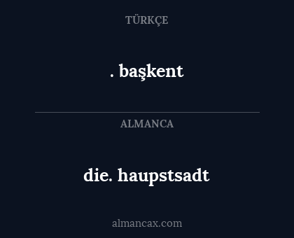 . başkent - die. haupstsadt