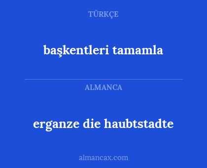 başkentleri tamamla - erganze die haubtstadte