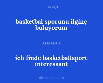 basketbal sporunu ilginç buluyorum - ich finde basketballsport interessant