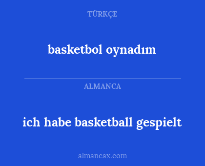 basketbol oynadım - ich habe basketball gespielt
