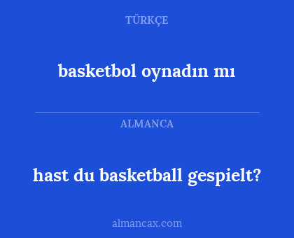 hast du basketball gespielt? - basketbol oynadın mı