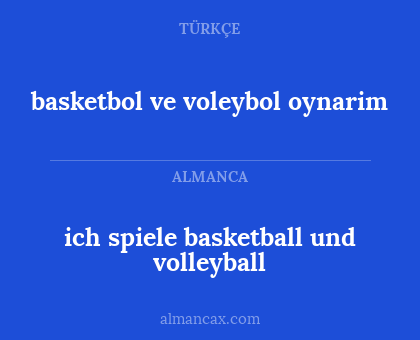 ich spiele basketball und volleyball - basketbol ve voleybol oynarim