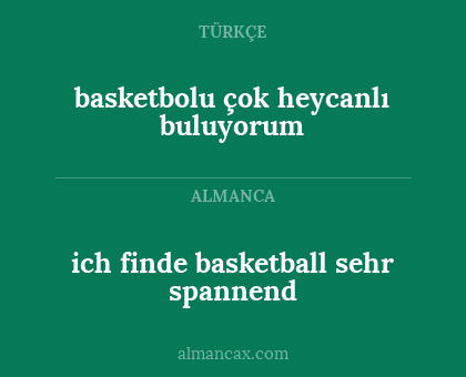 basketbolu çok heycanlı buluyorum - ich finde basketball sehr spannend