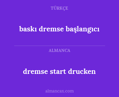 baskı dremse başlangıcı - dremse start drucken