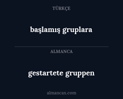 başlamış gruplara - gestartete gruppen