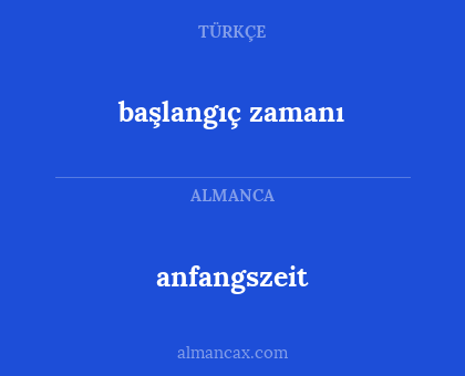 anfangszeit - başlangıç zamanı