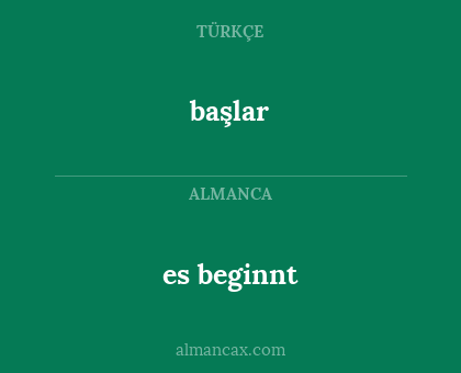 es beginnt - başlar