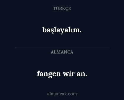başlayalım. - fangen wir an.