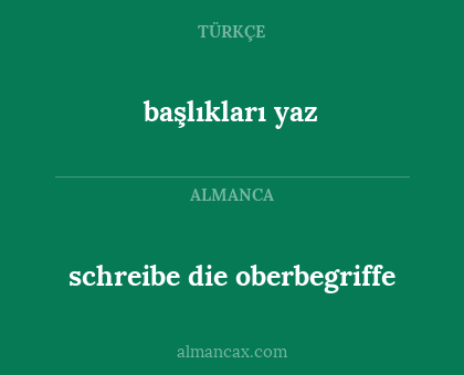 schreibe die oberbegriffe - başlıkları yaz