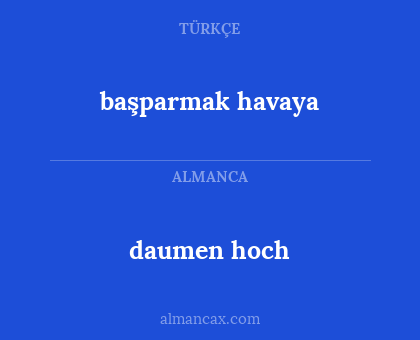 daumen hoch - başparmak havaya