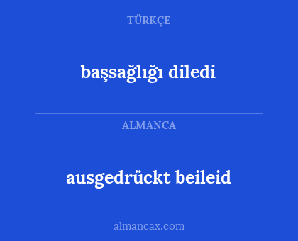 başsağlığı diledi - ausgedrückt beileid