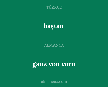 baştan - ganz von vorn
