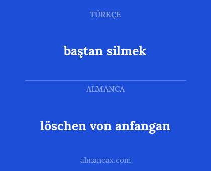löschen von anfangan - baştan silmek