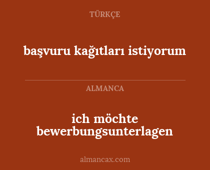 başvuru kağıtları istiyorum - ich möchte bewerbungsunterlagen