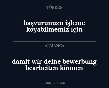 başvurunuzu işleme koyabilmemiz için - damit wir deine bewerbung bearbeiten können