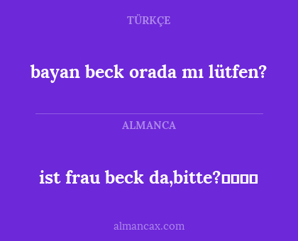 ist frau beck da,bitte?معنی - bayan beck orada mı lütfen?