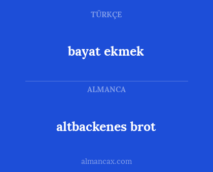 altbackenes brot - bayat ekmek