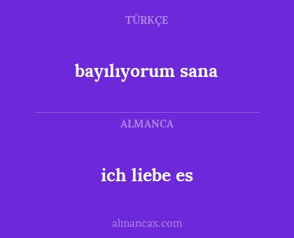 ich liebe es - bayılıyorum sana