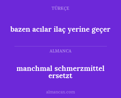 bazen acılar ilaç yerine geçer - manchmal schmerzmittel ersetzt