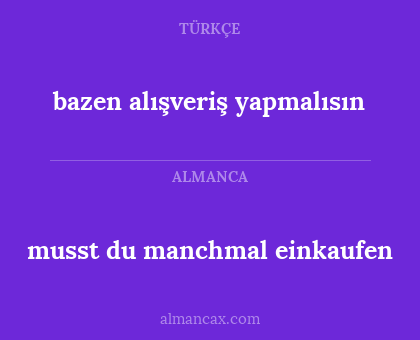 bazen alışveriş yapmalısın - musst du manchmal einkaufen