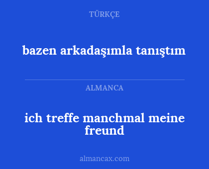 bazen arkadaşımla tanıştım - ich treffe manchmal meine freund