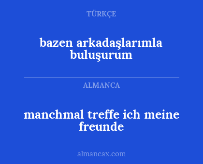 manchmal treffe ich meine freunde - bazen arkadaşlarımla buluşurum